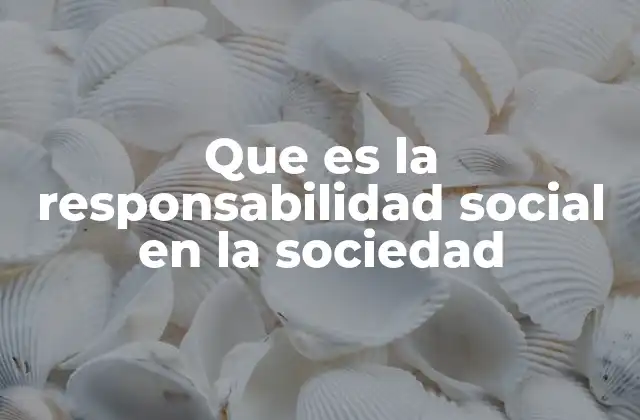 El rol de la responsabilidad social en la construcción de comunidades sostenibles