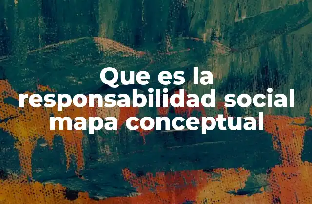 Que es la Responsabilidad Social Mapa Conceptual