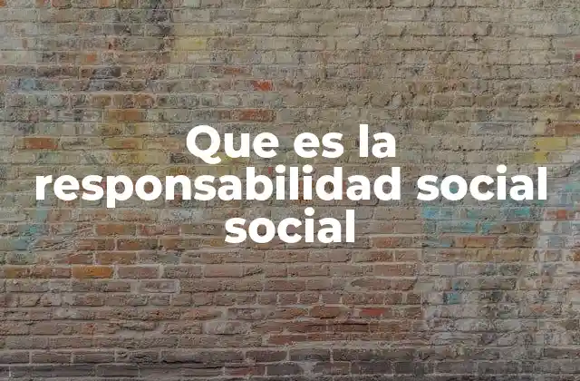 Que es la Responsabilidad Social Social
