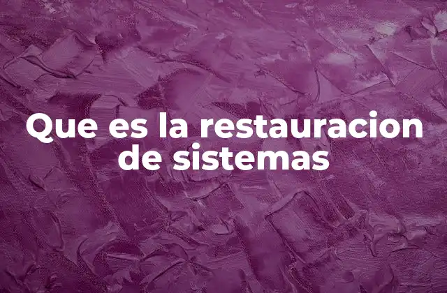 Que es la Restauracion de Sistemas