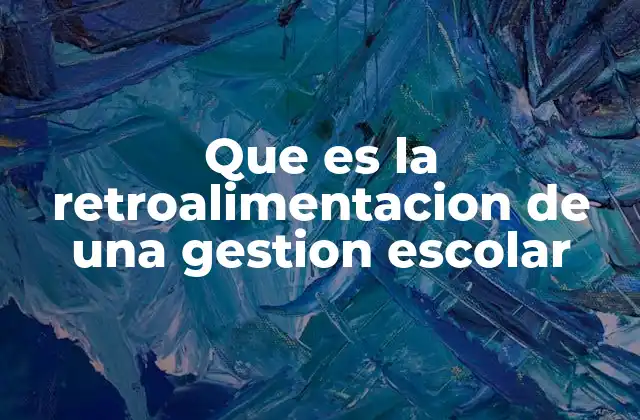 El papel de la retroalimentación en la mejora institucional