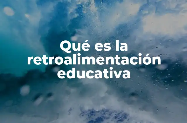 Qué es la Retroalimentación Educativa