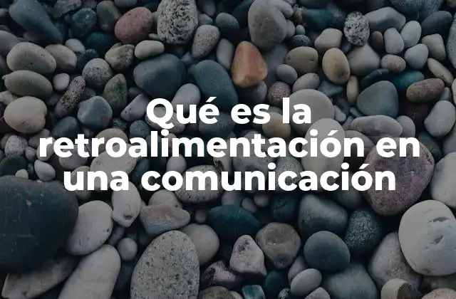 Qué es la Retroalimentación en una Comunicación