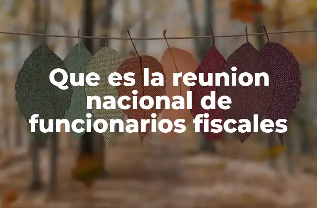 Que es la Reunion Nacional de Funcionarios Fiscales