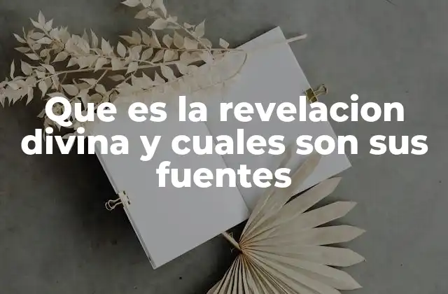 Que es la Revelacion Divina y Cuales Son Sus Fuentes