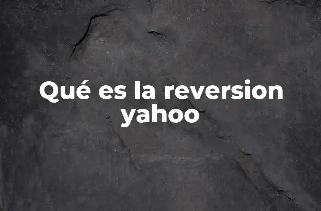 Qué es la Reversion Yahoo