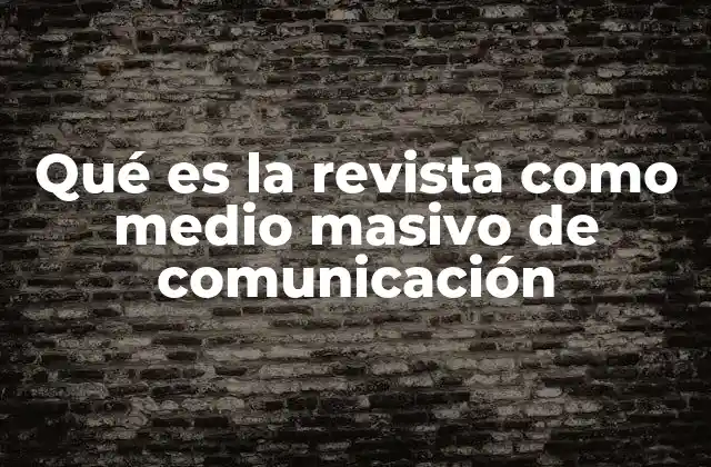 Qué es la Revista como Medio Masivo de Comunicación