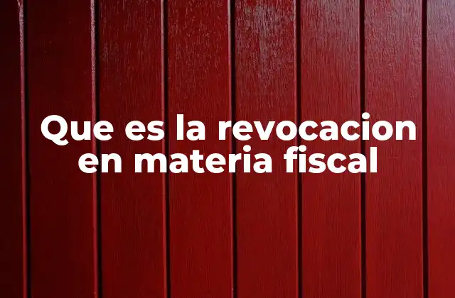 Que es la Revocacion en Materia Fiscal