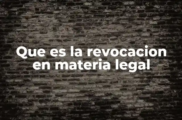 Que es la Revocacion en Materia Legal