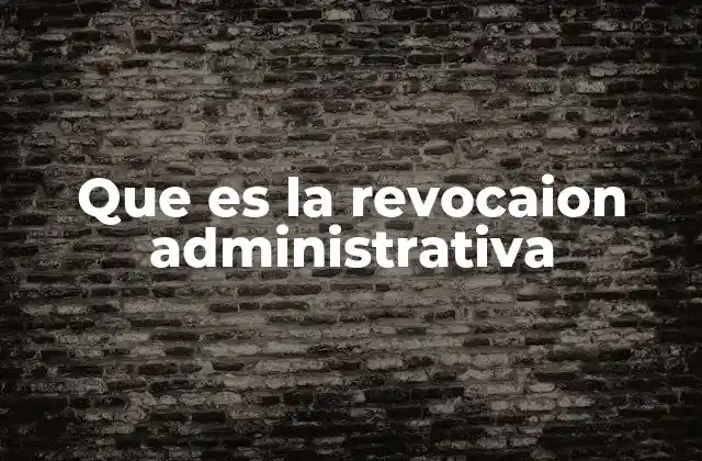 Que es la Revocaion Administrativa