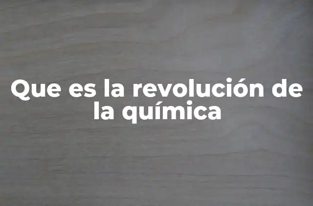 Que es la Revolución de la Química