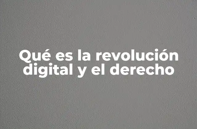 Qué es la Revolución Digital y el Derecho