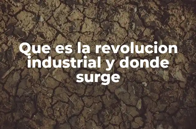 Que es la Revolucion Industrial y Donde Surge 2 El impacto social y económico de la transformación industrial