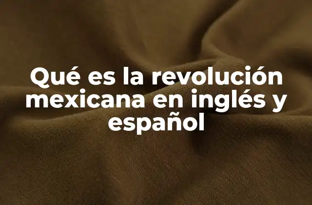 Qué es la Revolución Mexicana en Inglés y Español