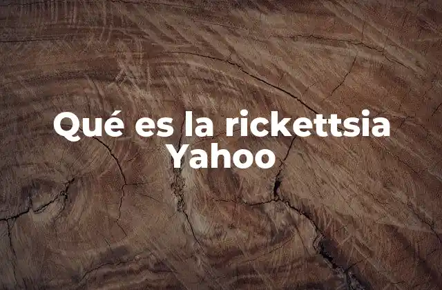 Qué es la Rickettsia Yahoo
