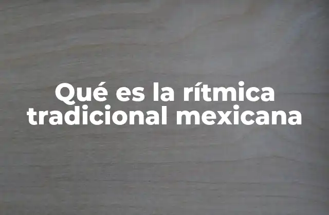Qué es la Rítmica Tradicional Mexicana