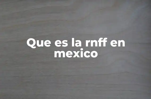 Que es la Rnff en Mexico