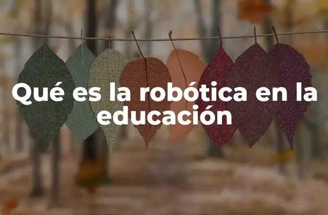 Qué es la Robótica en la Educación