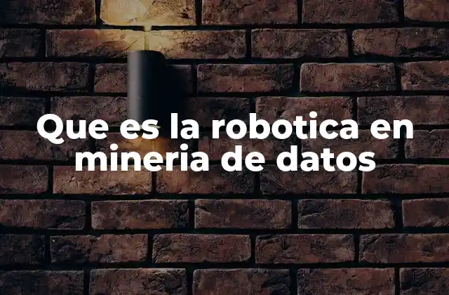 Que es la Robotica en Mineria de Datos
