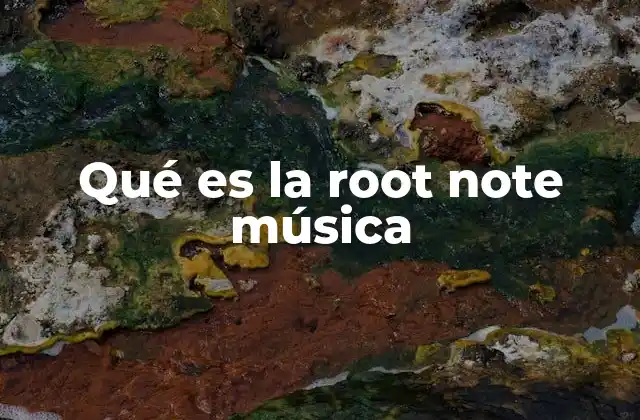 Qué es la Root Note Música
