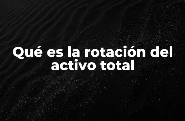 Qué es la Rotación Del Activo Total