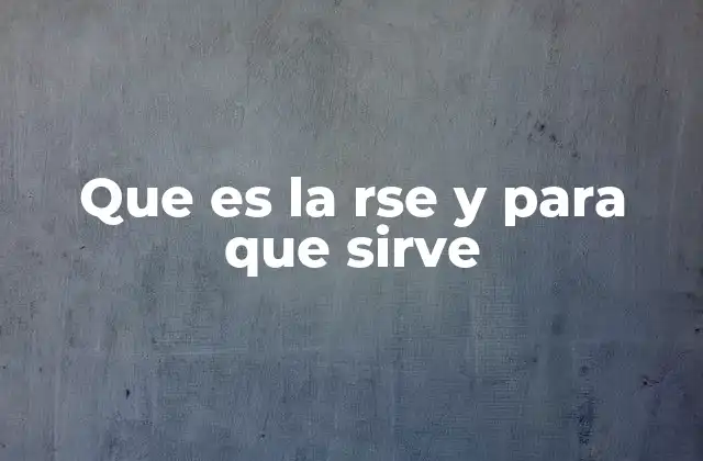 Que es la Rse y para que Sirve