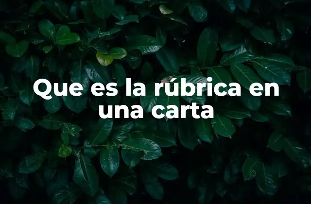 Que es la Rúbrica en una Carta