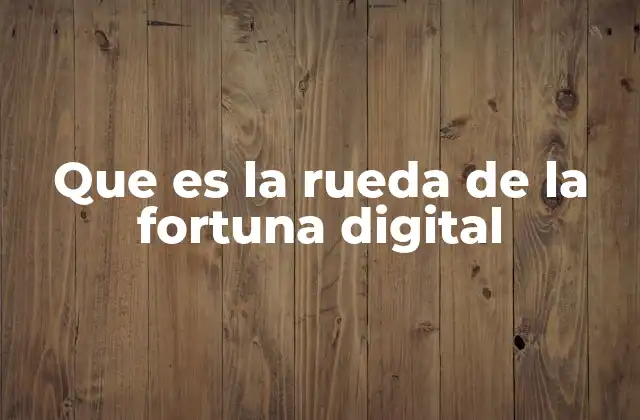 Que es la Rueda de la Fortuna Digital