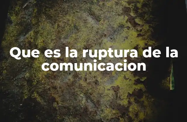 Que es la Ruptura de la Comunicacion
