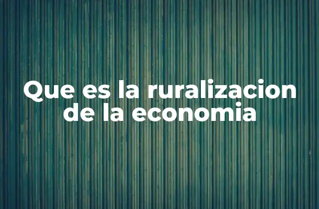 Que es la Ruralizacion de la Economia
