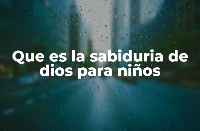 Que es la Sabiduria de Dios para Niños