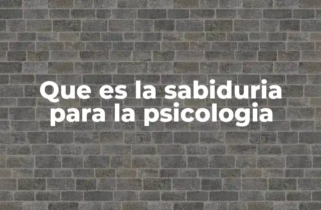Que es la Sabiduria para la Psicologia