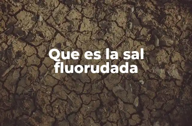 Que es la Sal Fluorudada