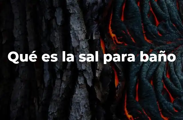 Qué es la Sal para Baño