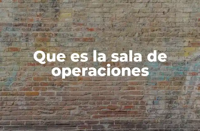 Que es la Sala de Operaciones