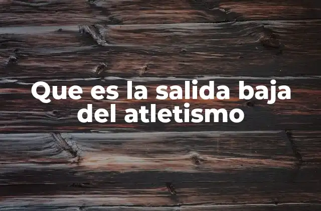 Que es la Salida Baja Del Atletismo