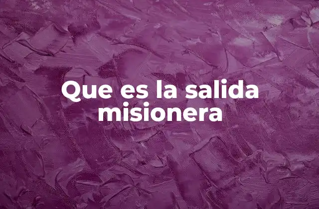 Que es la Salida Misionera