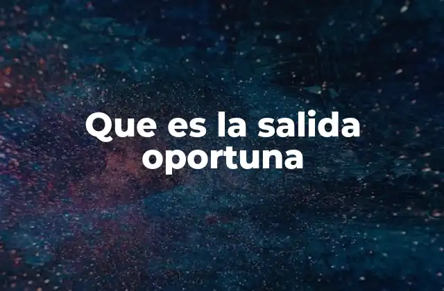 Que es la Salida Oportuna