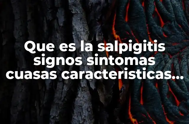 Que es la Salpigitis Signos Sintomas Cuasas Caracteristicas y Tratamiento