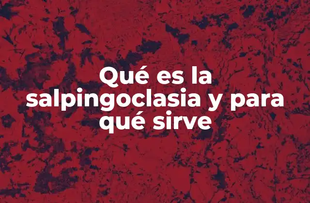 Qué es la Salpingoclasia y para Qué Sirve