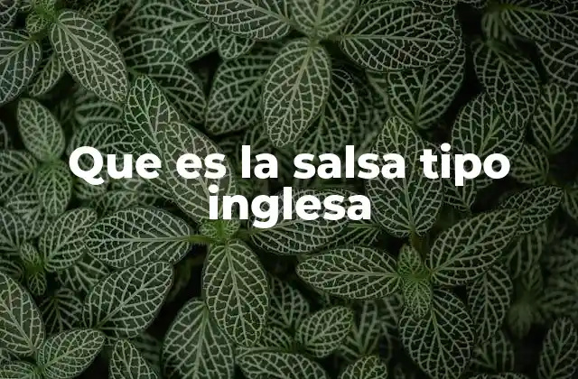 Que es la Salsa Tipo Inglesa