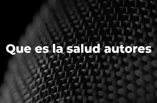 Que es la Salud Autores