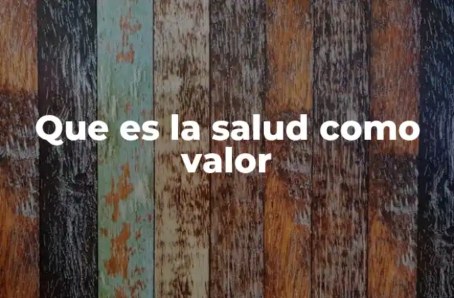 Que es la Salud como Valor