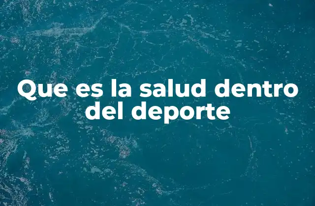 Que es la Salud Dentro Del Deporte