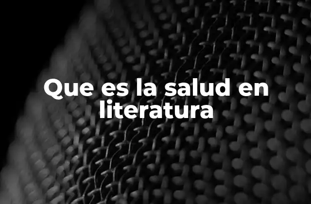 Que es la Salud en Literatura