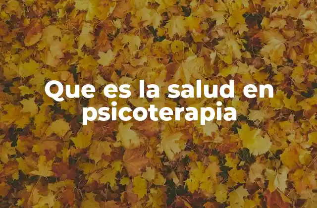 Que es la Salud en Psicoterapia