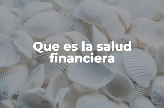Que es la Salud Financiera