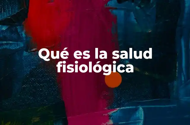 Qué es la Salud Fisiológica