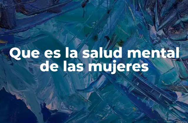 Que es la Salud Mental de las Mujeres