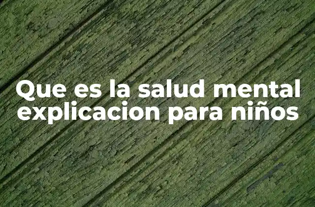 Que es la Salud Mental Explicacion para Niños